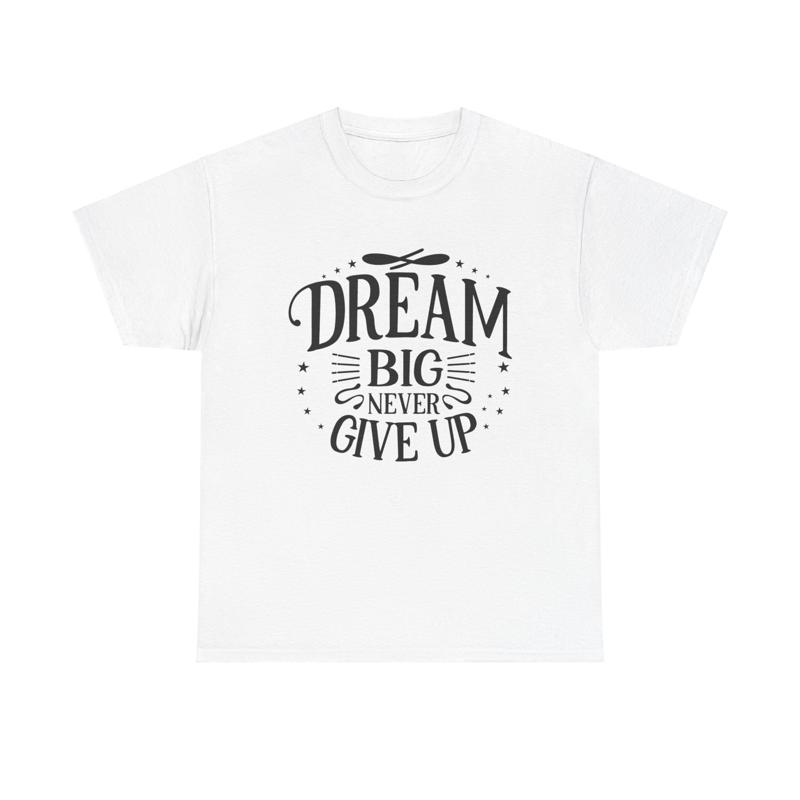 Dream Big Never Give Up Motivational Shirt Inspirational Motivational Quote