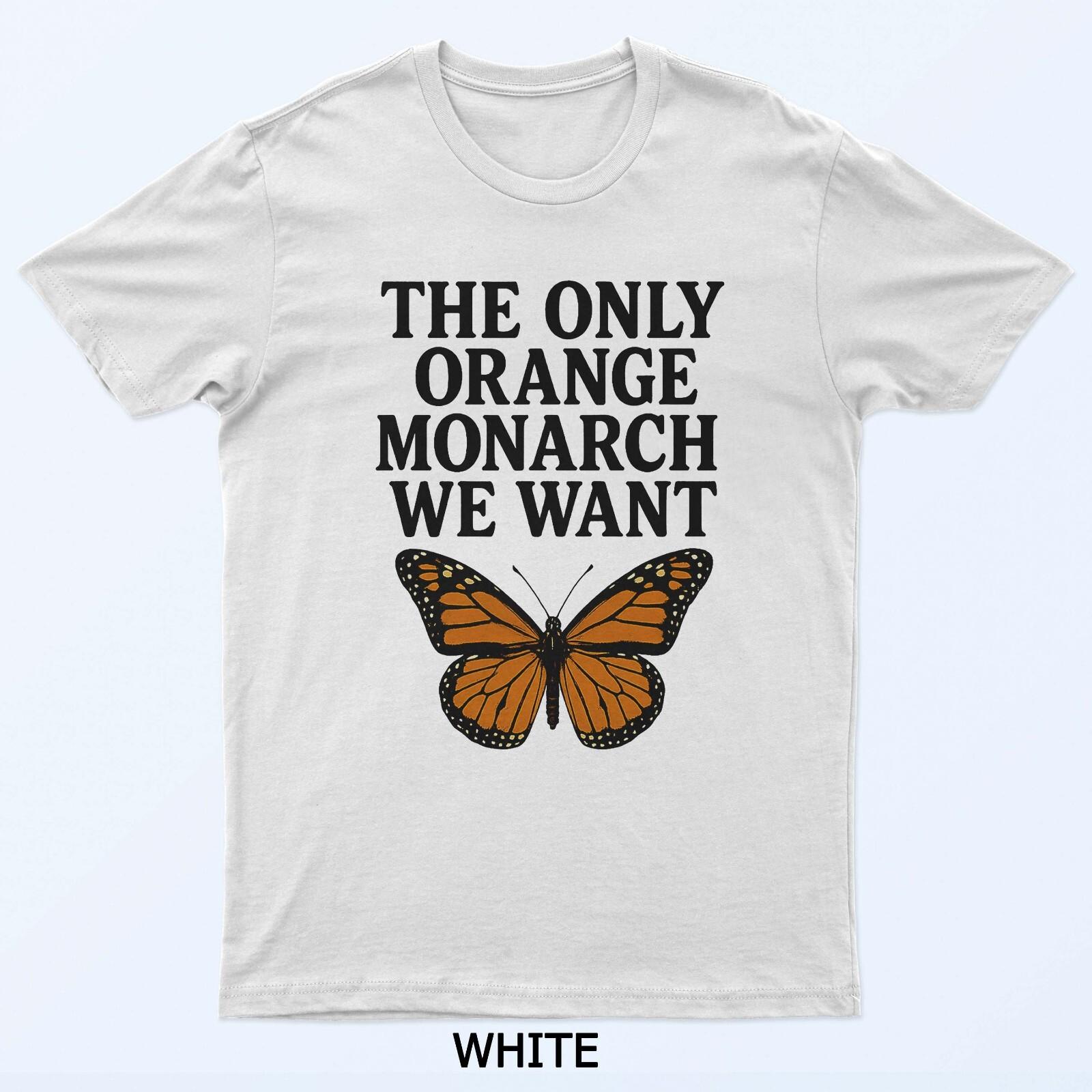 The ONLY Orange Monarch We Want a Butterfly T-Shirt 4XL