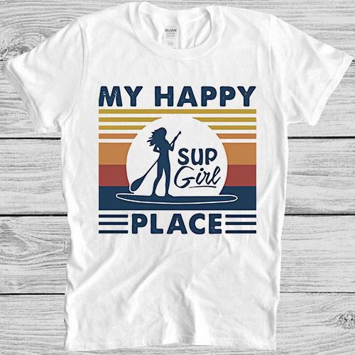 

Paddleboard My Happy Place Sup Sexy Girl Top Cool Meme Gift Tee T Shirt M1153 4XL