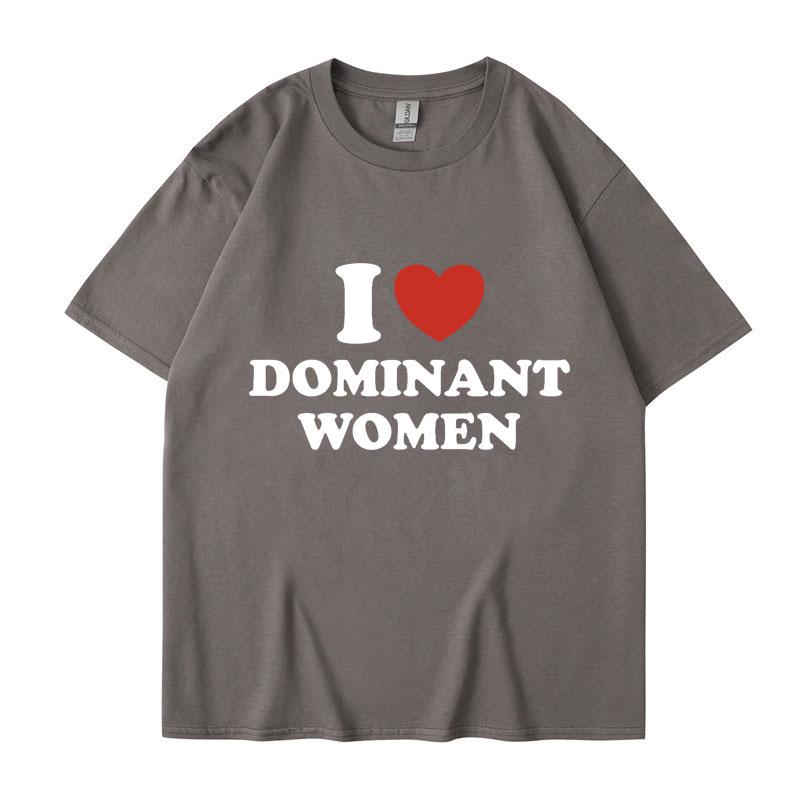 I Love Dominant Women Graphic Print T Shirt Funny Casual Oversized Personality Short Sleeve Fashion Cotton T Shirts