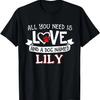 All You Need Is Love and a Dog Named Lily Small Large T-Shirt