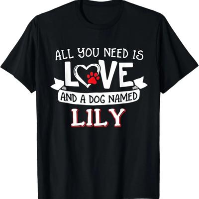 All You Need Is Love and a Dog Named Lily Small Large T-Shirt