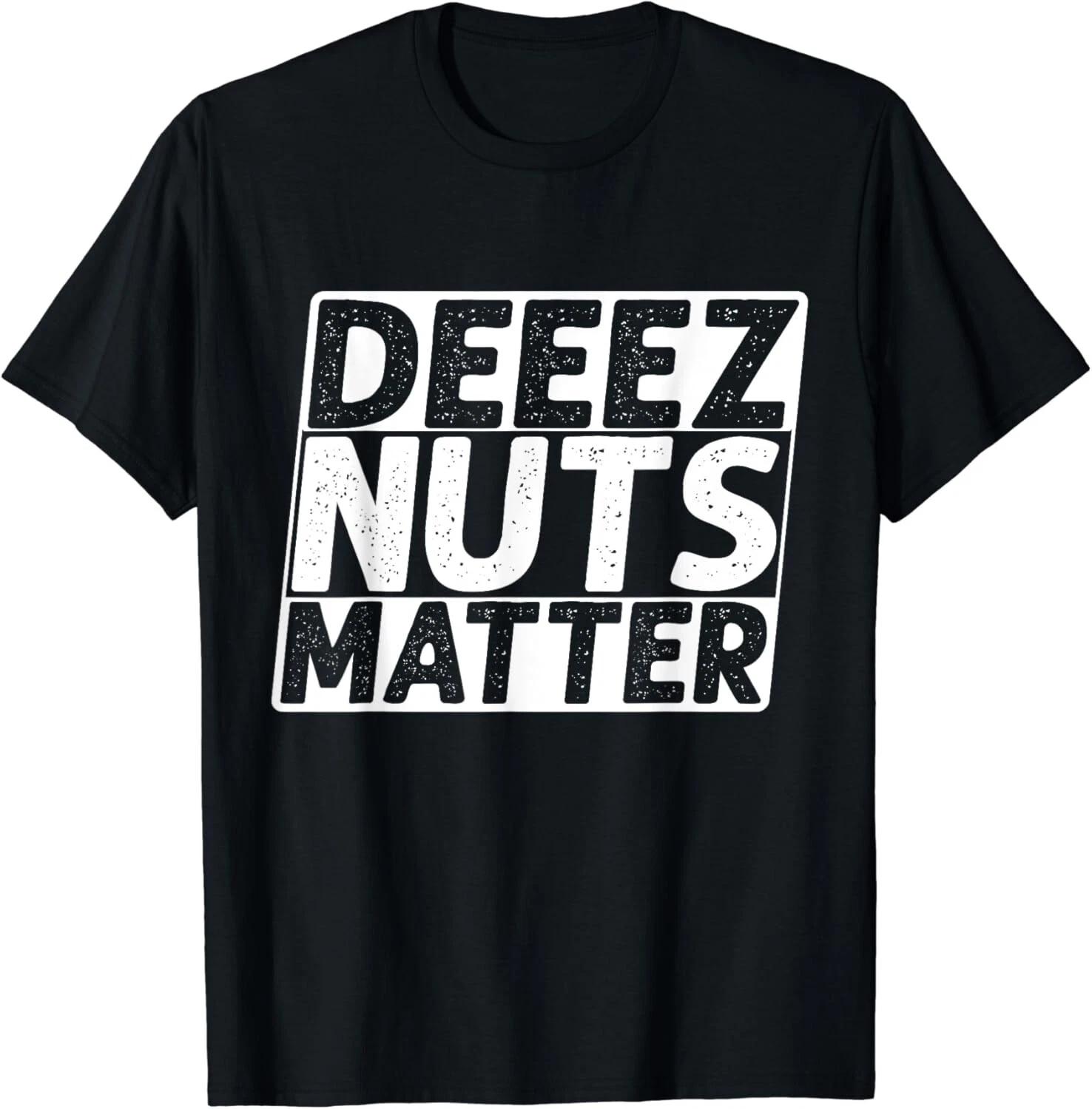 

Black Lives Matter_ Deez Nuts Matter_ Funny Political Humor Gift Unisex T-Shirt 4XL