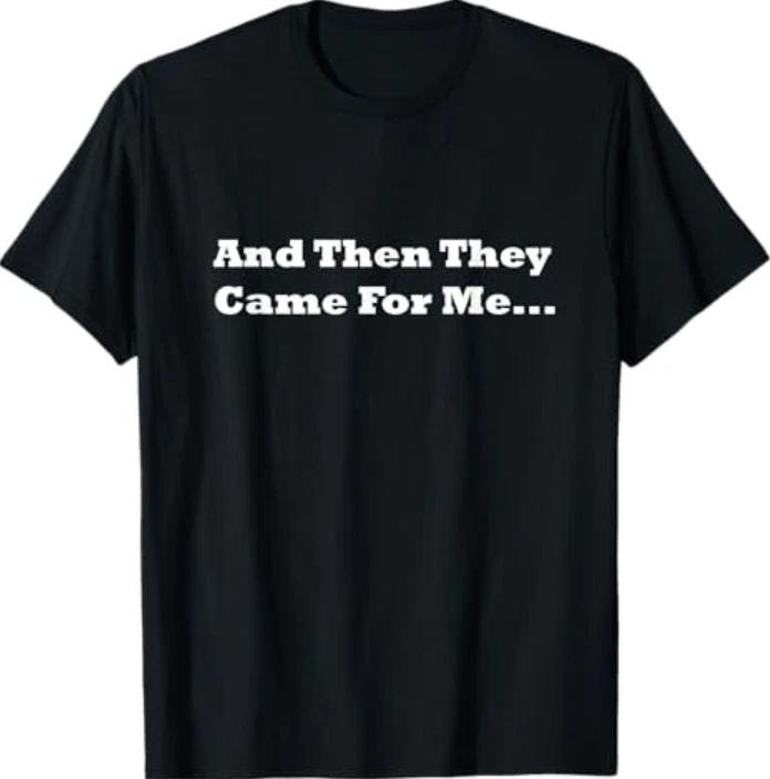 And Then They Came For Me T-Shirt 2XL