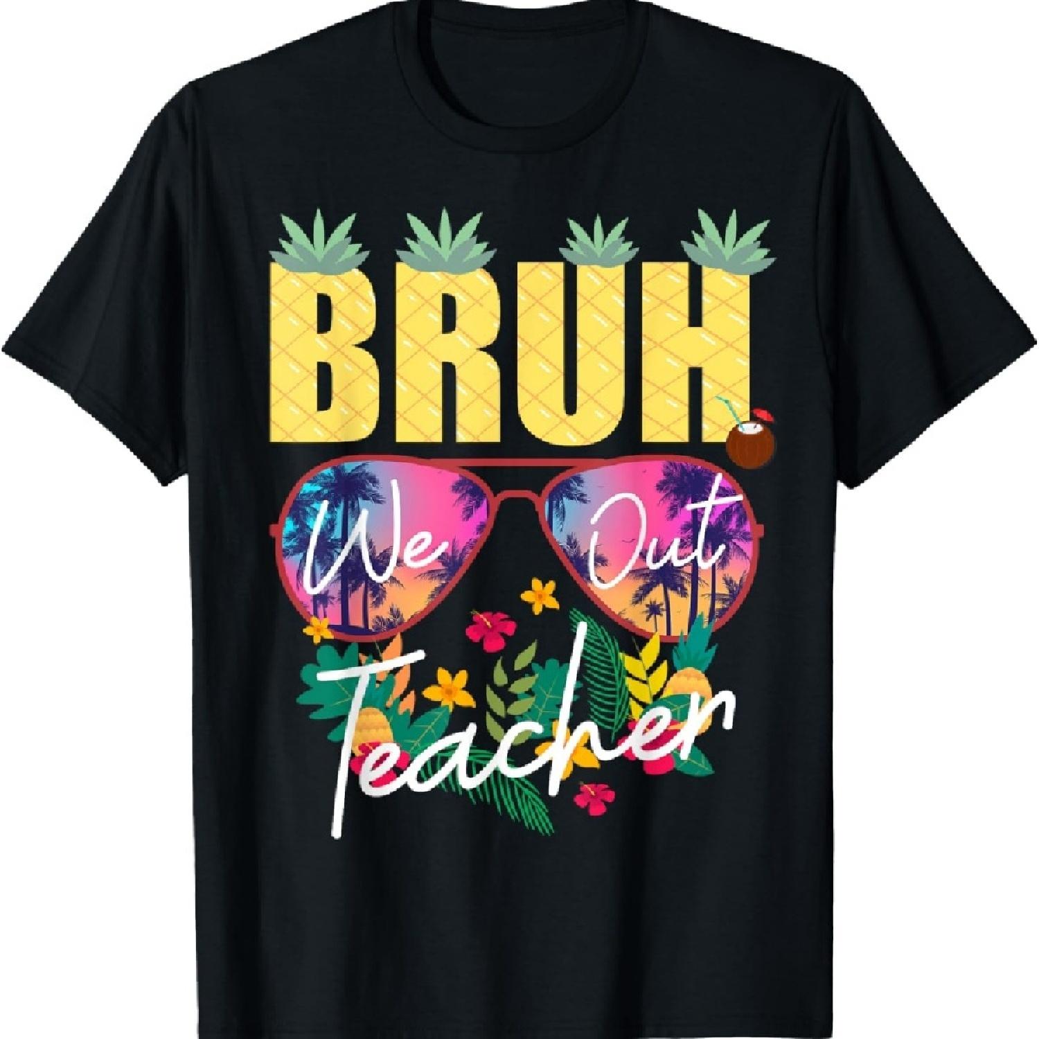 

Bruh We Out Happy Last Day Of School Summer Vacation Teacher T-Shirt S