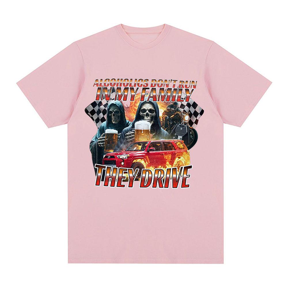 Funny Offensive Alcoholics Don't Run In My Family They Drive T-Shirt Skeleton Meme Graphic Tees Men Women Short Sleeve T-shirts