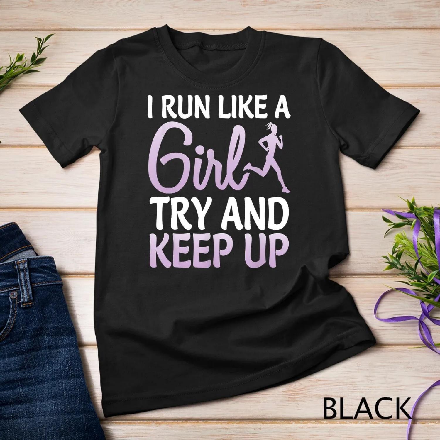I Run Like Girl Try Keep Up Runner T Shirt S