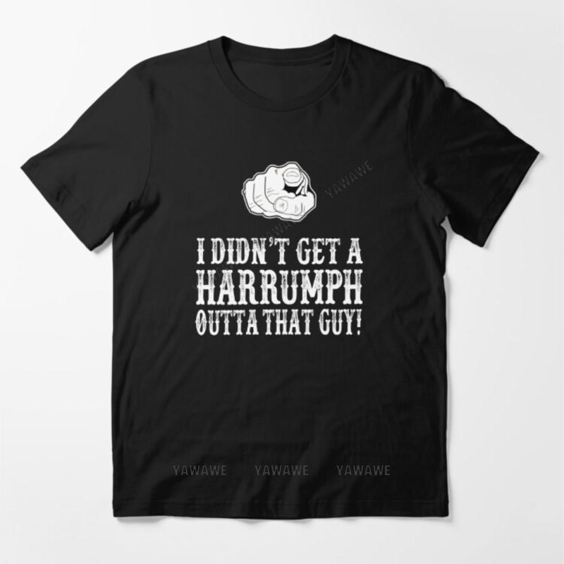 

Male top tees Blazing Saddles I Didnt Get A Harrumph Out Of That Guy Essential T Shirt MAN COTTON TSHIRT S