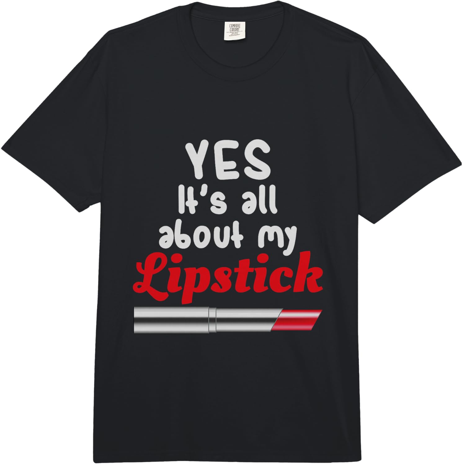Yes, It s All About My Lipstick Funny Comfort Colors Adult Heavyweight Unisex T-Shirt XXXL