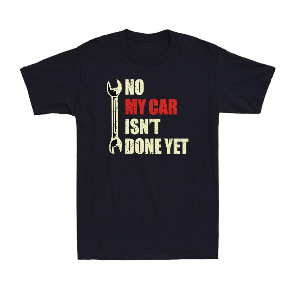 No My Car Isnt Done Yet Tools Mechanic Garage Hobby Vintage Unisexs Tshirt
