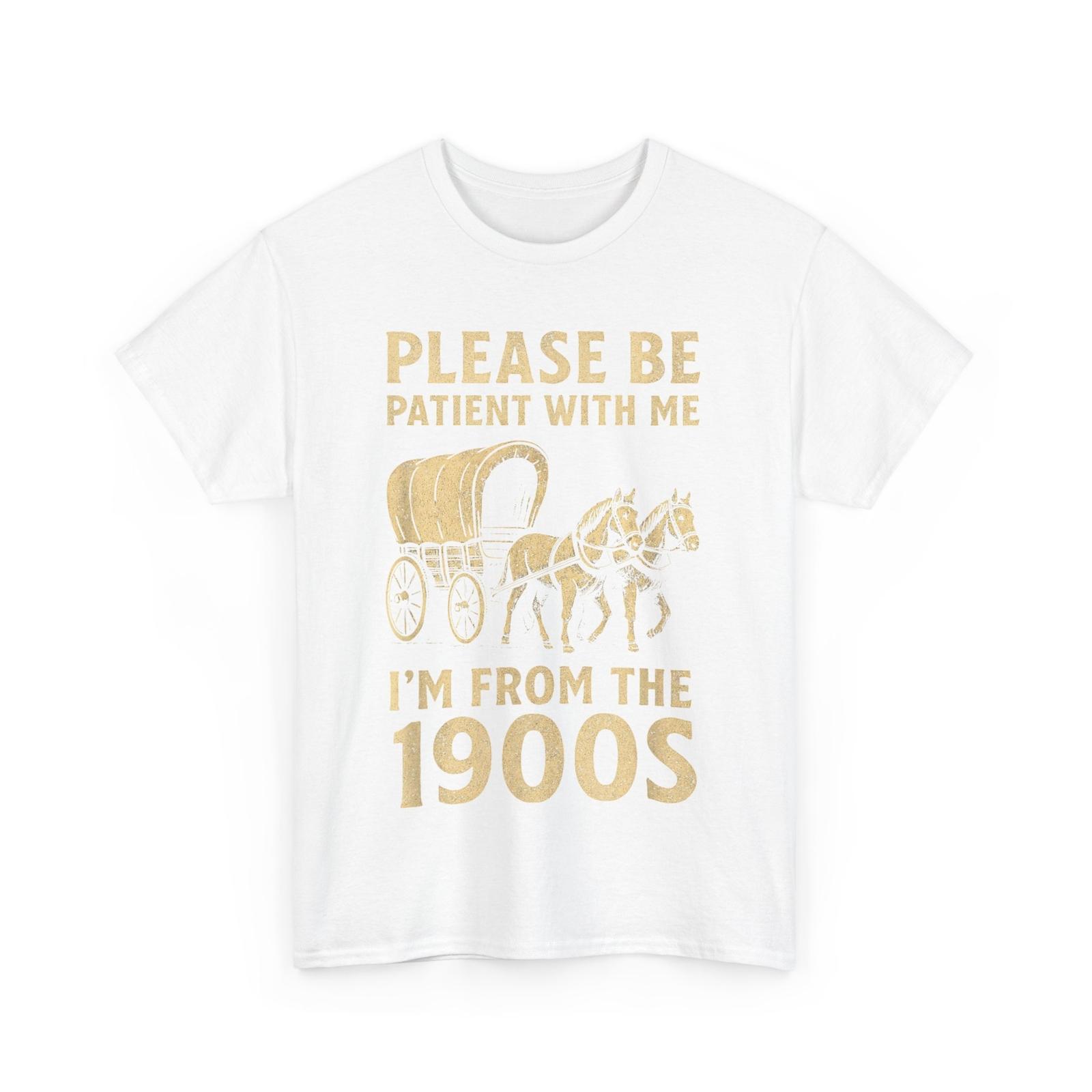 Please Be Patient With Me I’m From The 1900s Funny Shirt XL