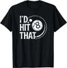 Billiards Funny I'd Hit That 8 Eight Ball Pool Player Unisex T-Shirt