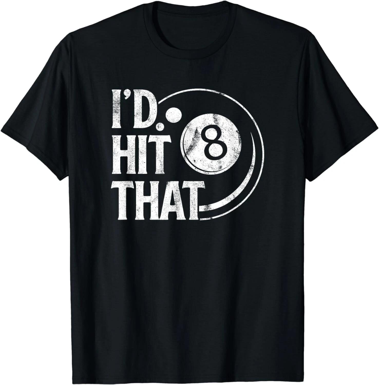 

Billiards Funny I d Hit That 8 Eight Ball Pool Player Unisex T-Shirt 2XL