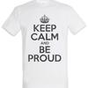 Keep Calm And Be Proud T Shirt Pride Confident Self Assured Fun