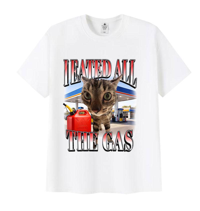 I Eated All The Gas Cat Funny Meme T Shirt Unisex Women Humor Clothing Fashion Short Sleeve Tshirts 100 Cotton Oversized Tshirt