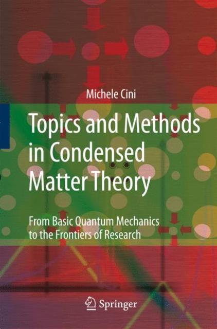 The Topics and Methods In Condensed Matter Theory : From Basic Quantum Mechanics To the Frontiers of Research Book
