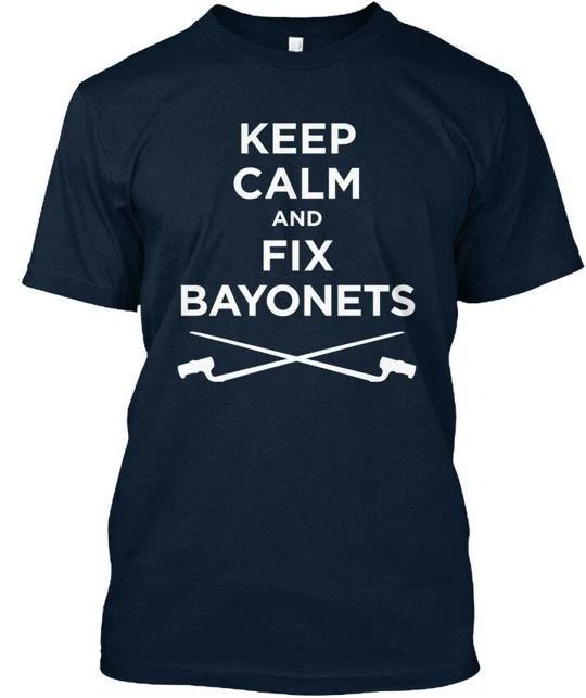 

Keep Calm And Fix Bayonets T shirt Made in the USA Size S to 5XL 4XL