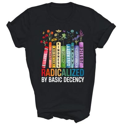 Maglietta Unisex Regalo Radicalizzato Dalla Decenza di Base Femminista Lgbt