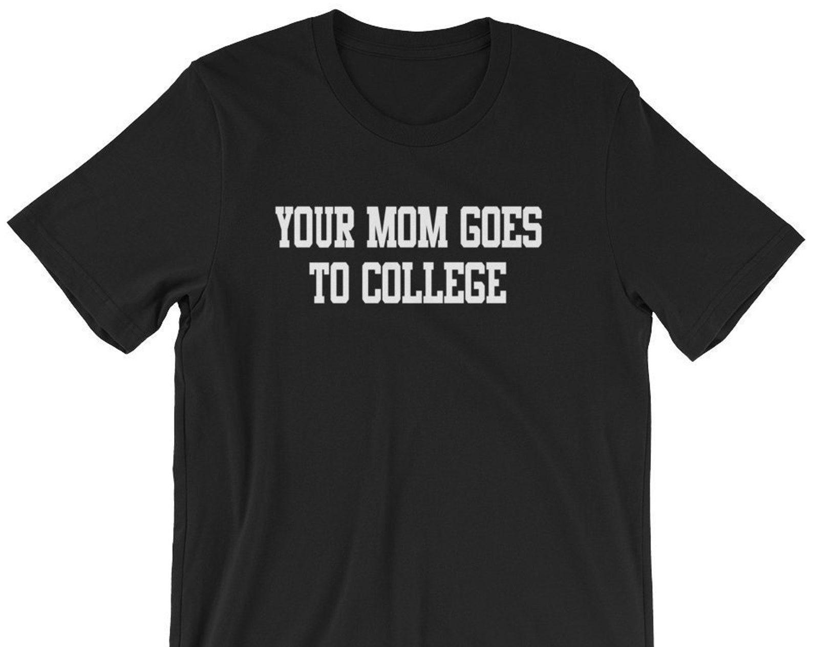 Your Mom Goes To College Unisex T-Shirt S