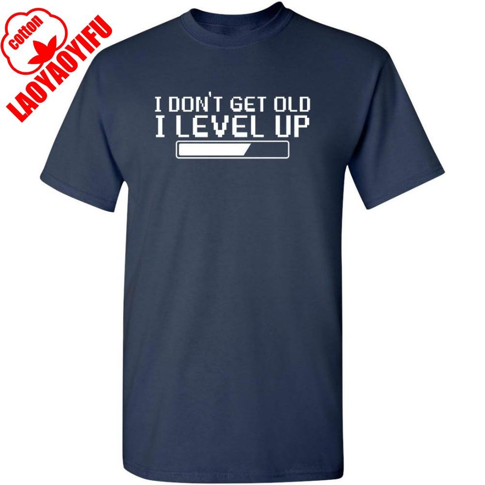 

I Dont Get Older I Level Up Funny Birthday Present Mens Very Funny T-Shirt Summer Camisetas Men T Shirt Funny T Shirt 4XL