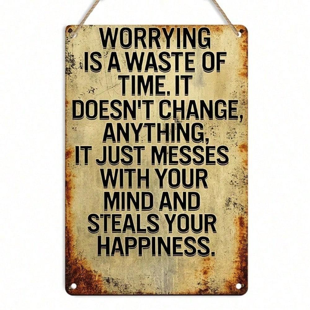 1pc Worrying Is a Waste of Time Vintage Metal Tin Sign 12x8 Inch, 2D Flat Motivational Wall Plaque, Easy to Hang