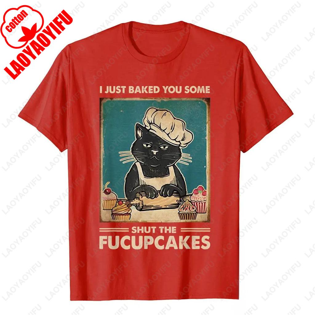 Vintage I Just Baked You Some Shut The Fucupcakes Funny Tee Cotton T Shirt Camisa Classic Simple Style Streetwear Unisex Adult