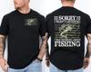 Sorry I Wasn't Listening I Was Thinking About Fishing Funny Front & Back T-Shirt