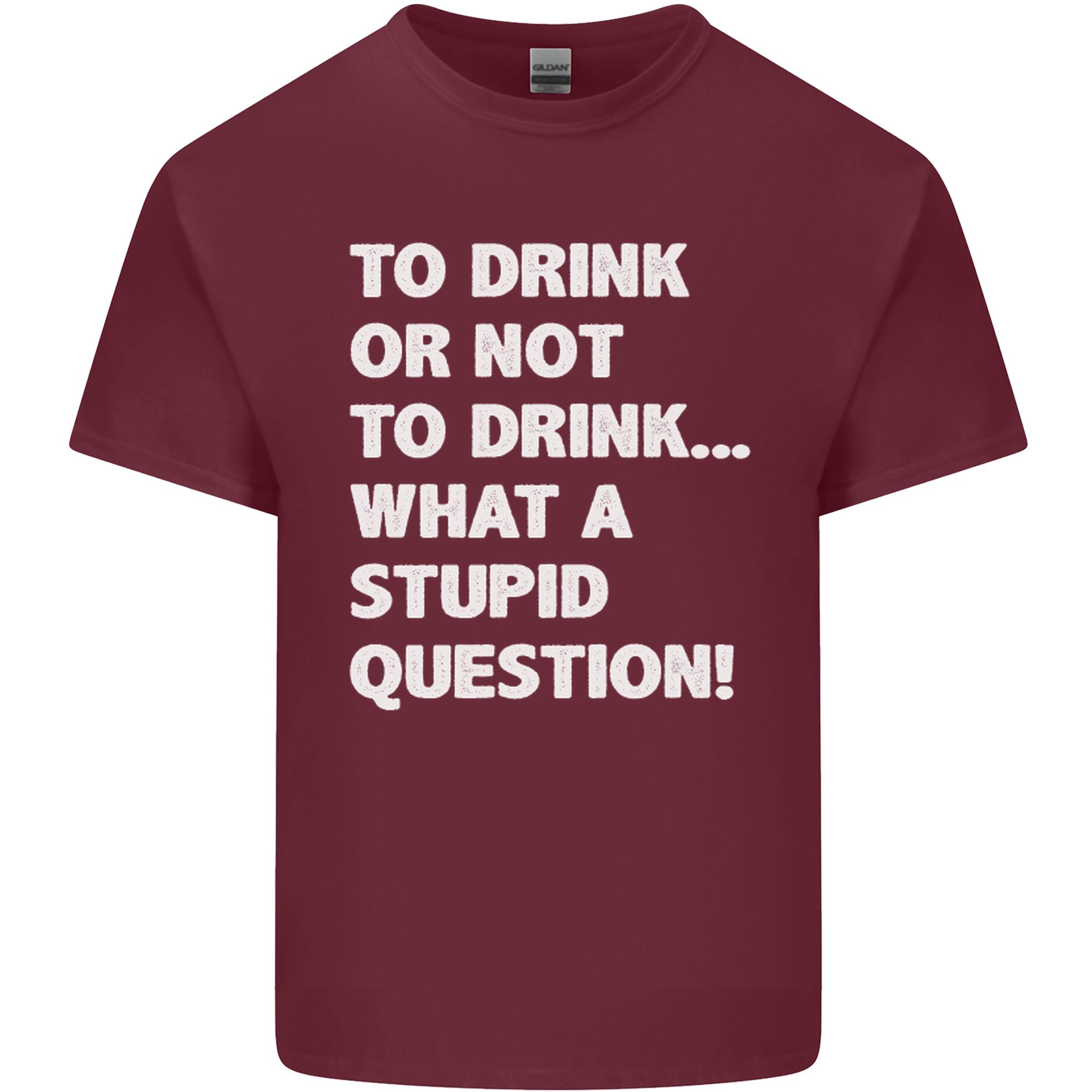 To Drink or Not to What a Stupid Question Unisexs Light Cotton TShirt S