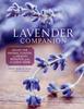 The The Lavender Companion : Enjoy the Aroma, Flavor, and Health Benefits of This Classic Herb Book