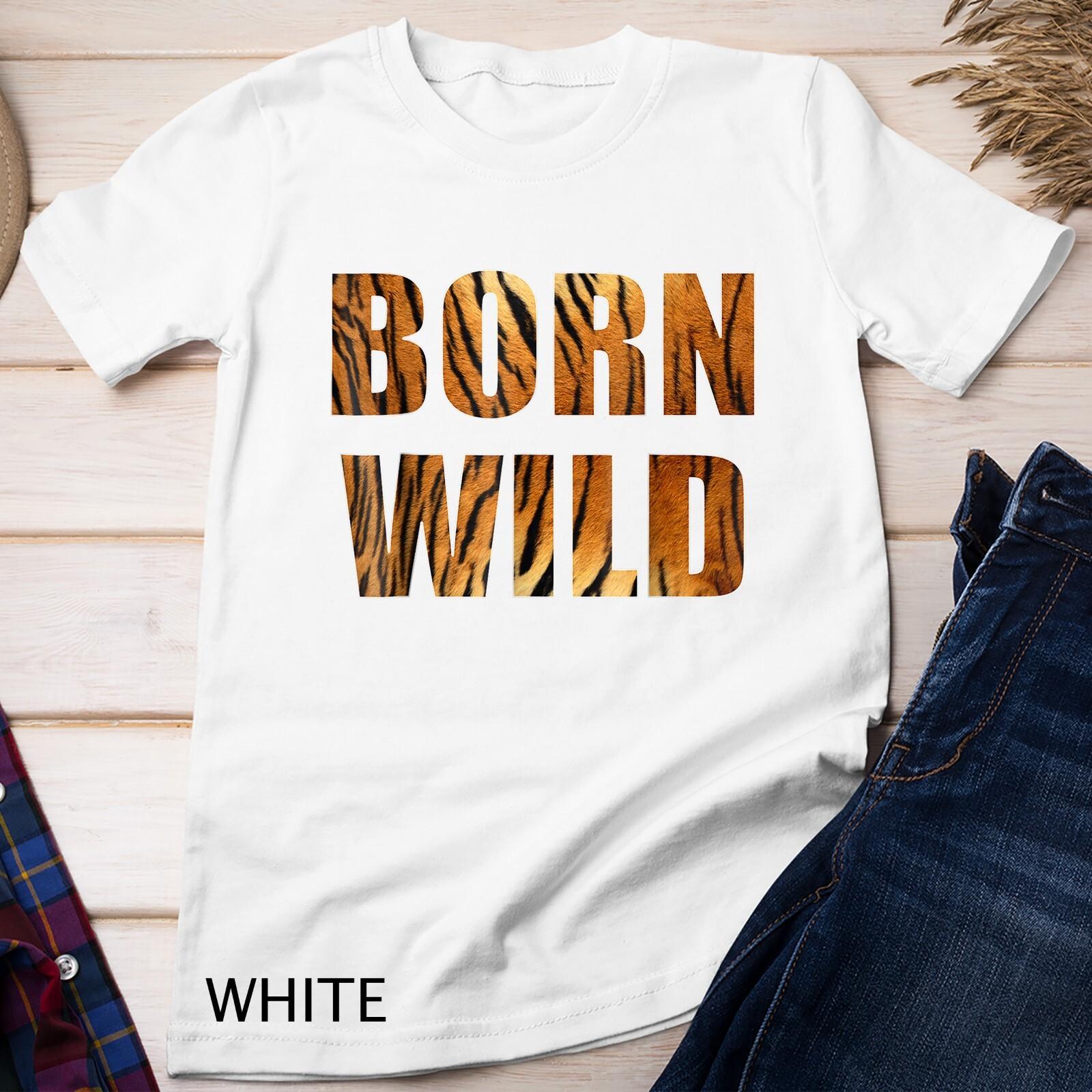 Born Wild Tiger Bengal Lion Animal Print Leopard Cat Unisex T-Shirt Mens Womens Tees Top S