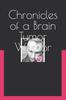 The Chronicles of a Brain Tumor Warrior : A Journey of Faith, Hope, and Love Book