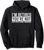 I'm Retired You're Not Have Fun At Work Tomorrow Gift Unisex Hooded Sweatshirt