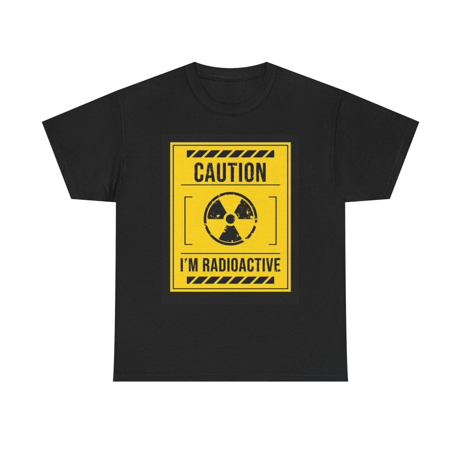 Men s and Women s T-shirts Caution Im Radioactive Graphic XXXL