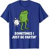 Sometimes I Just Be Fartin' Frog T-Shirt
