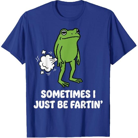 Sometimes I Just Be Fartin' Frog T-Shirt