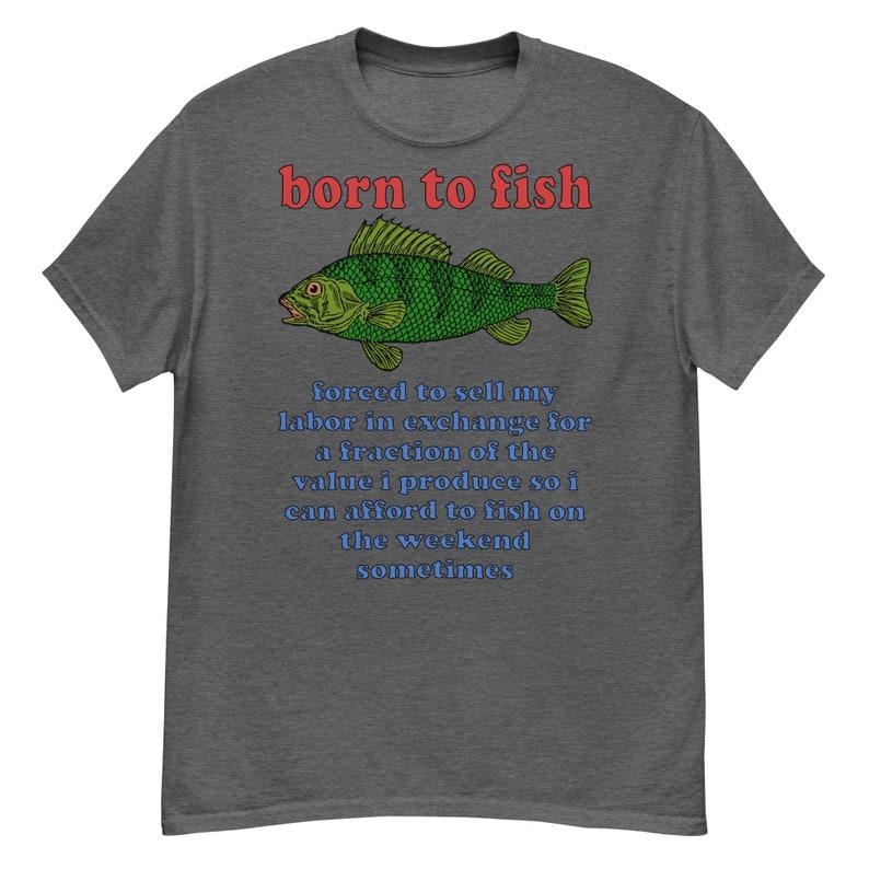 Born To Fish Forced To Sell My Labor Fishing Strange Specific Meme T-shirt Personality Casual Funny Humor Street Short Sleeve
