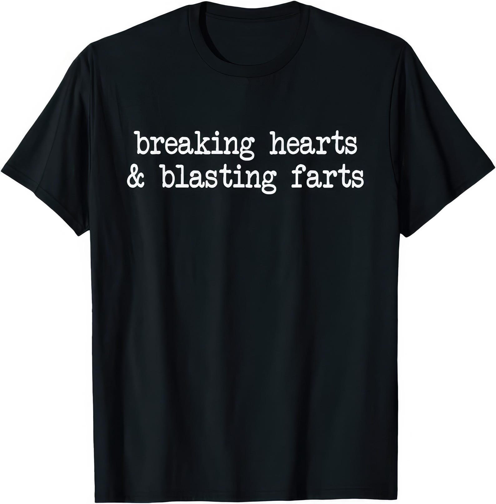 Breaking Hearts Blasting Farts Funny Sarcasm T shirt Inappropriate Humor Graphic Tee Joke Gift S