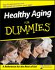 The Healthy Aging For Dummies Book