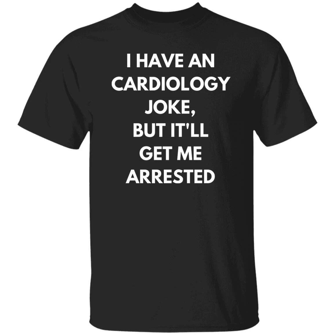 Cardiology Joke Unisex Shirt, Cardiac rehab nurse tee Black S-2XL S