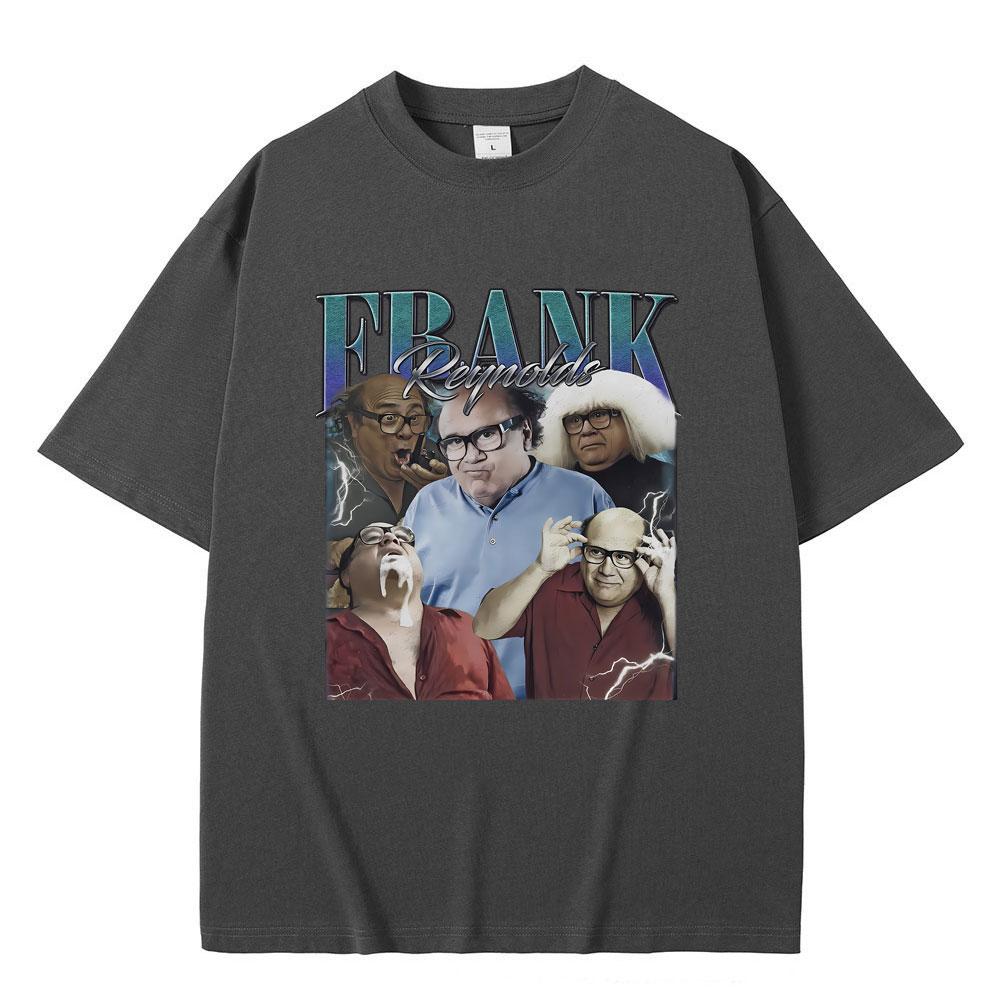 Frank Reynolds Print T-shirts Always Sunny In Philadelphia Tshirt Men Women Funny Joke Humor Meme T Shirts Male Cozy Cotton Tees