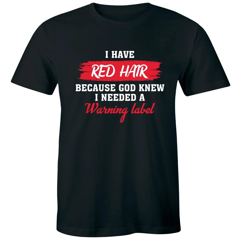 I Have Red Hair Because God Knew I Needed A Warning Label Funny Men s T-Shirt 2XL