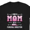 26 I Am A Mom Of A Funeral Director T-Shirt For Woman - Mortuary Cremation – Fu Unisex T-Shirt