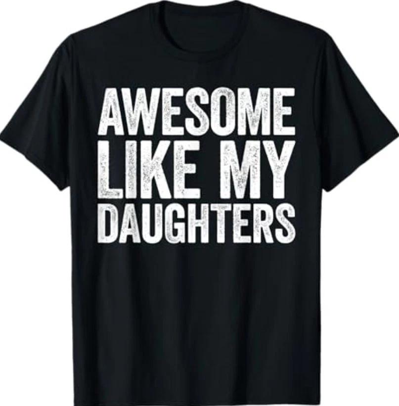 Awesome Like My Daughters Shirt Funny Men Dad Fathers Day T-Shirt XXL