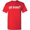Got Drums Funny Shirts for Men Tee | Bold Music Humor Design | Premium Screen Printed Graphic Tees for Casual Wear