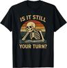 Gamer Funny Is It Still Your Turn Tabletop Board Game T-Shirt Unisex T-Shirt