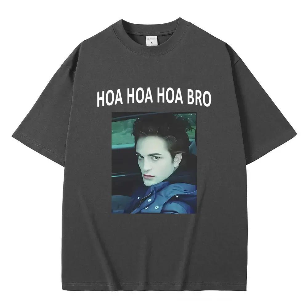 Movie Series Twilight Edward Cullen Hoa Hoa Hoa Bro T Shirt Robert Pattinson Funny Meme Tshirts Unisexs Casual Oversized Tshirt