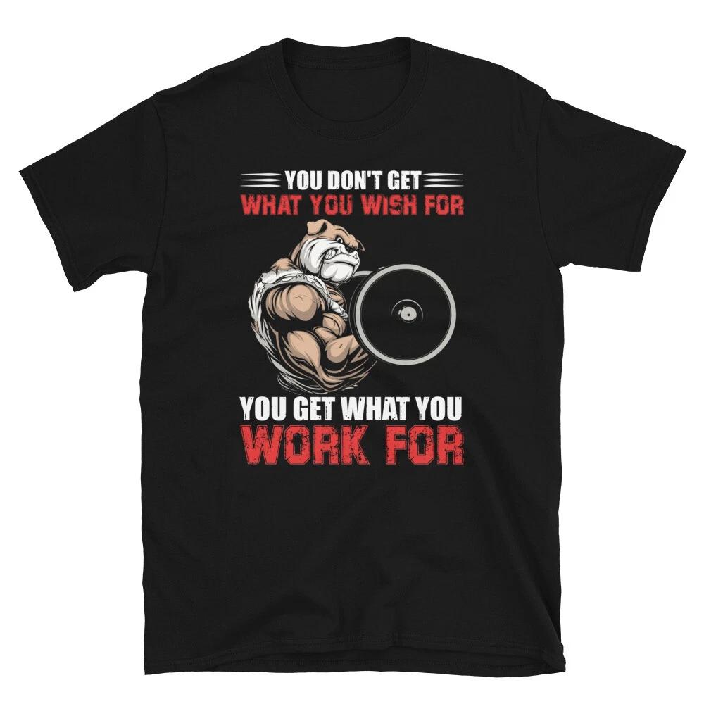 Weightlifting Strength Training You Get What You Work For T-Shirt XL