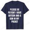 Please Be Patient I Have Autism and A Gun In My Pocket T-shirt for Men Autism Cursed Meme Silly Dumb Saying Short Sleeve Tees