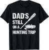 Dad's Still On A Hunting Trip Hunter Tee Gift Unisex T-Shirt