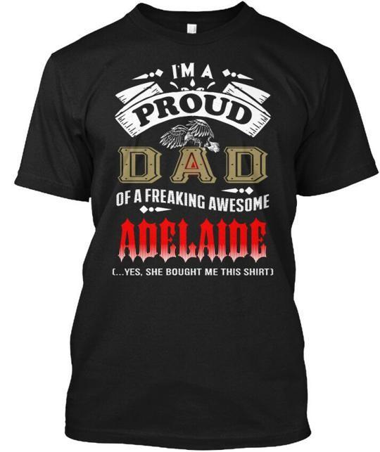 Proud Dad Of Adelaide Im A Freaking T-Shirt Made in the USA Size S to 5XL 4XL